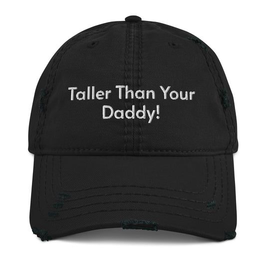 'Taller than your Daddy' Distressed Hat