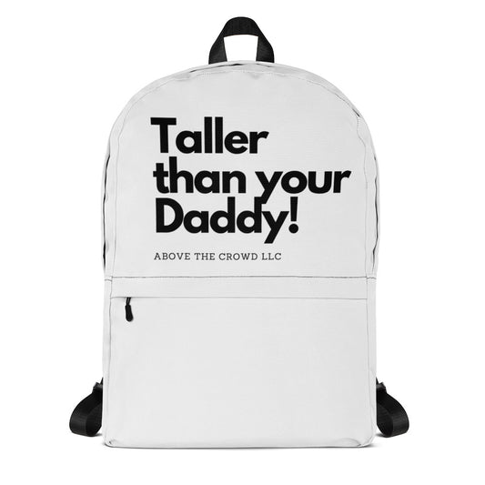 Taller than you Daddy Backpack