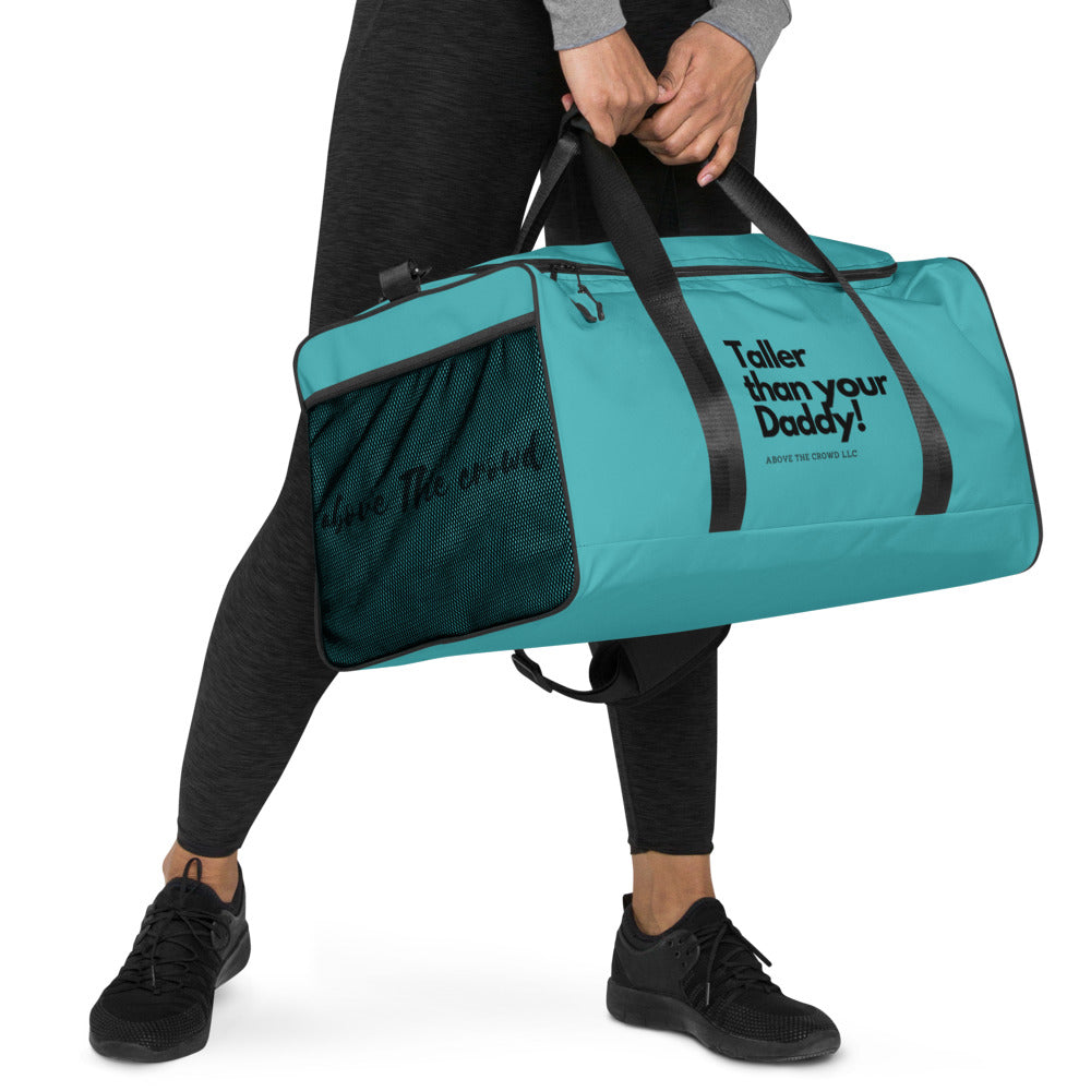 "Taller than your Daddy" Duffle bag