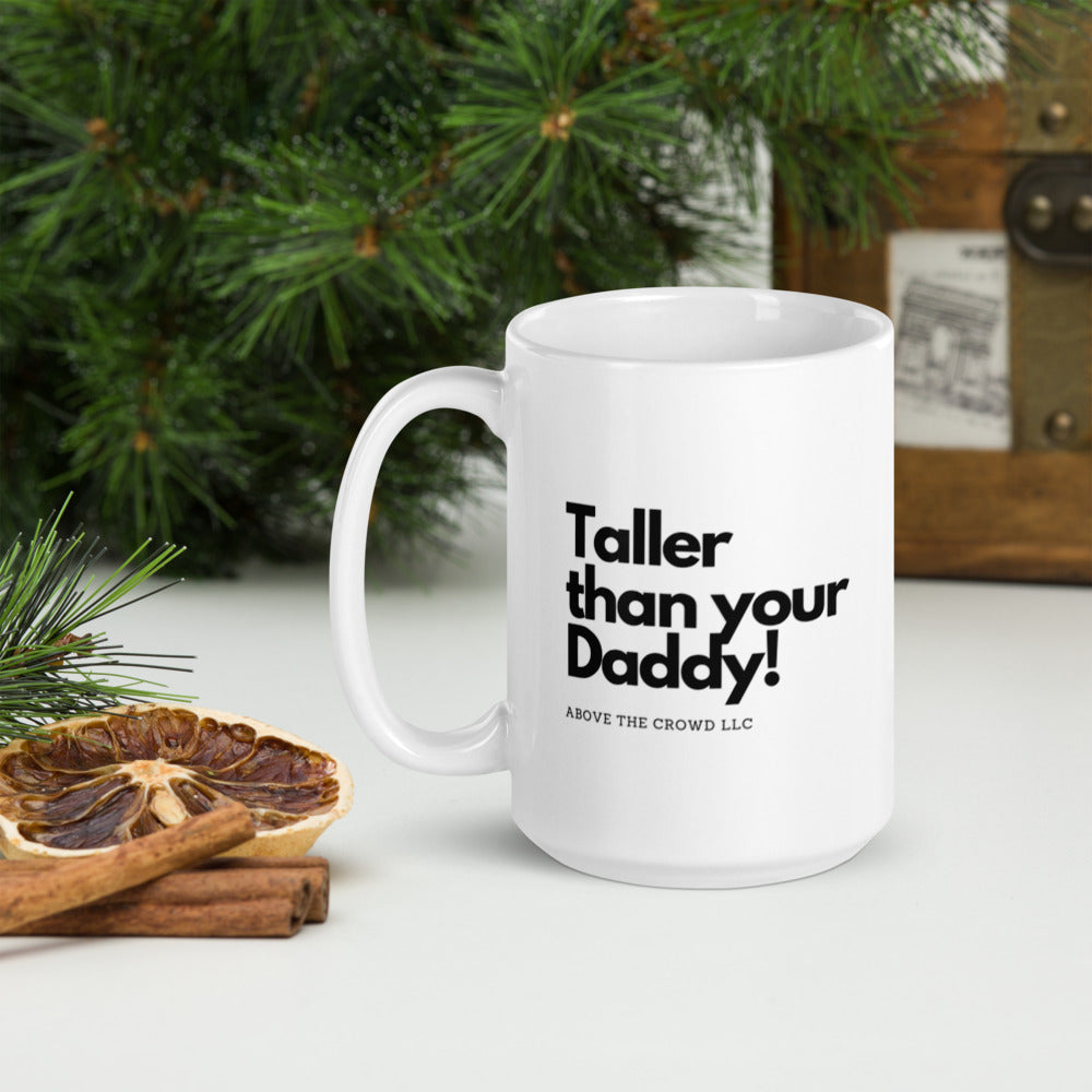 Taller Than your Daddy! mug